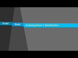 Script Build Scripting School || BodyPosition