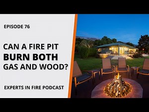 Can a Fire Pit Burn Both Gas & Wood? | Episode 76 | Experts in Fire