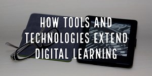 How tools and technologies extend Digital Learning