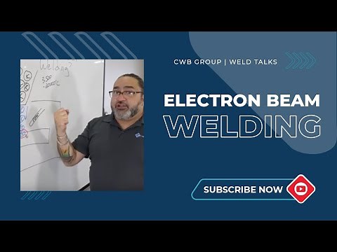 Weld Talks : Electron Beam Welding