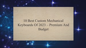 10 Best Custom Mechanical Keyboards of 2023 - Premium and Budget