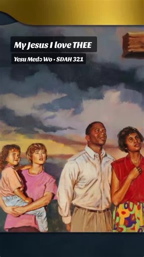 My Jesus I love THEE • Yesu Medɔ Wo • Twi Hymn SDAH 321 #sdasongs #ghanasda #hymns_with_lyrics