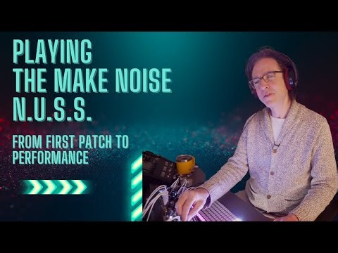 Playing the Make Noise NUSS | From First Patch to Performance