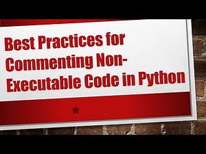 Best Practices for Commenting Non-Executable Code in Python
