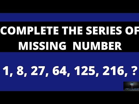COMPLETE THE SERIES OF MISSING NUMBER 1, 8, 27, 64, 125, 216, ?