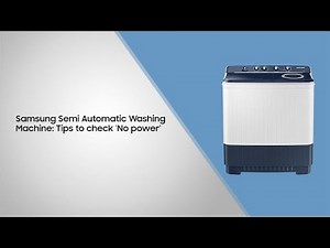 Easy tips to check if your Samsung Semi Automatic washing machine is receiving power