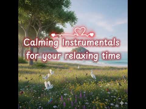 CALMING INSTRUMENTALS, RELAXING MUSIC #instrumentalmusic