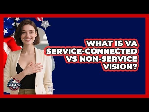 What Is VA Service-connected Vs Non-service Vision? - Veteran Community Guide