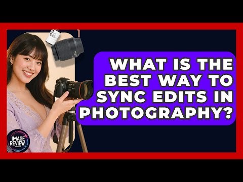 What Is The Best Way To Sync Edits In Photography? - Image Review Studio