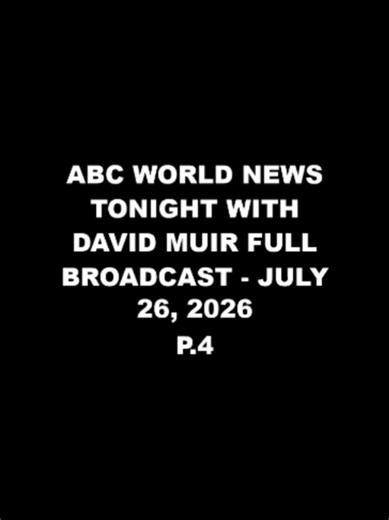 ABC World News Tonight with David Muir Full Broadcast - July 26, 2026 | Part 4 #fyp #foryou #viral