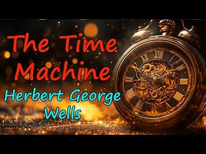 The Time Machine by Herbert George Wells. Full audiobook