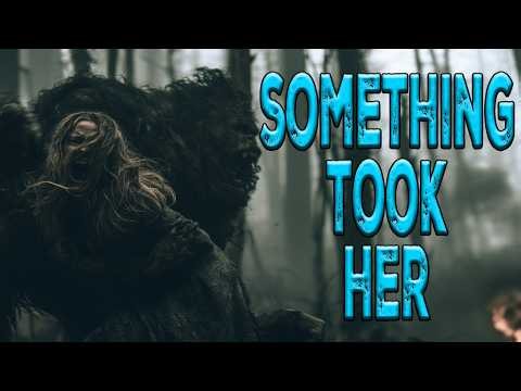 Something Took Her. Paranormal and Bigfoot Stories