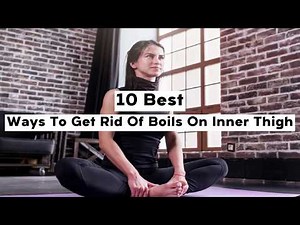 10 Best Ways To Get Rid Of Boils On Inner Thigh