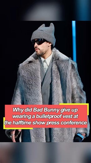Why did Bad Bunny give up wearing a bulletproof vest at the halftime show press conference Nobody re