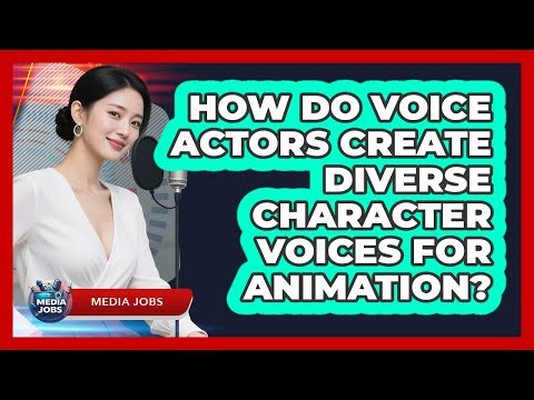 How Do Voice Actors Create Diverse Character Voices For Animation? - Media Jobs