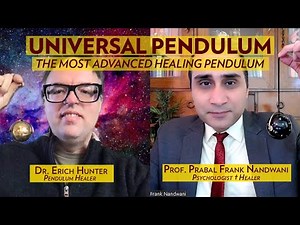 Universal Pendulum: The Most Advanced Pendulum | Dr. Erich Hunter with Dr. Prabal Frank Nandwani