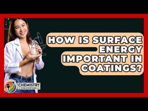 How Is Surface Energy Important In Coatings? - Chemistry For Everyone
