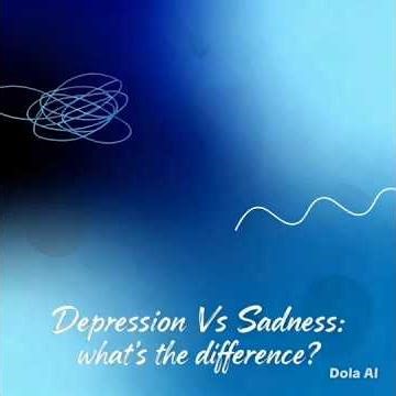 1. Depression Vs Sadness: What's the difference?