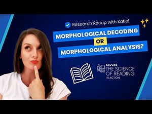 Morphological Decoding OR Morphological Analysis? Science of Reading Research Recap with Katie