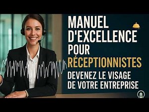 Manuel d’Excellence pour Réceptionnistes : Devenez le Visage Professionnel de Votre Entreprise