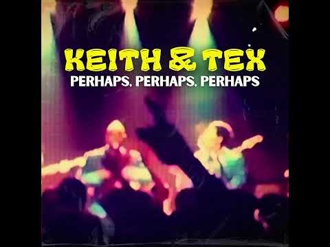 Keith and Tex - Perhaps, Perhaps, Perhaps (Official Audio)