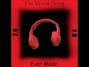 The Worst Song Ever Made 2.0