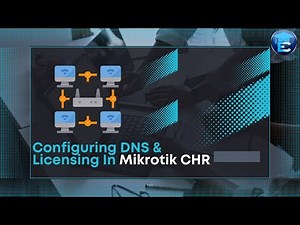 Lesson 6 - Configuring DNS and Activating License - MikroTik CHR and Advanced Networking: