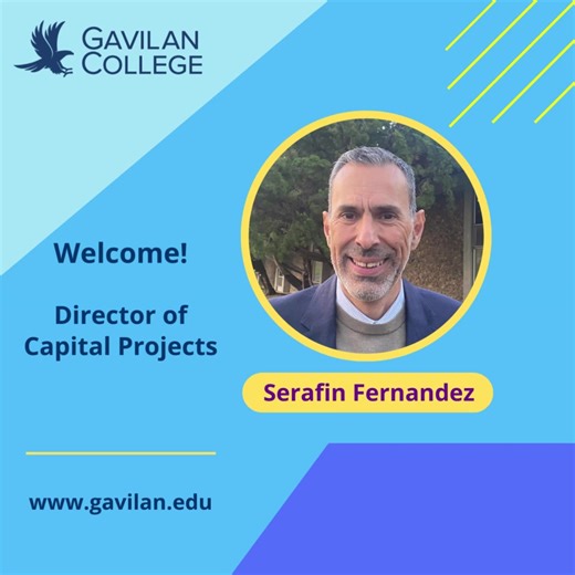 WELCOME SERAFIN FERNANDEZ, DIRECTOR OF CAPITAL PROJECTS! Serafin brings 29 years of experience in development and construction of educational facilities and public works projects. Serafin started his assignment with Gavilan College April 1, 2023. Serafin has served in various roles throughout his career, some include, Project Manager with Los Angeles Unified School District, Sr. Project/Construction Manager with Los Angeles City College, Bond Program Manager with San Leandro Unified School Distr
