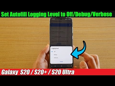 Galaxy S20/S20+: How to Set Autofill Logging Level to Off/Debug/Verbose