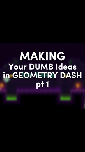 Making your DUMB ideas in GEOMETRY DASH pt 1 #geometrydash #gaming