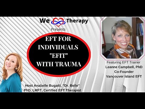 Working with Trauma using EFT for Individuals "EFIT"-- Featuring EFT Trainer Dr. Leanne Campbell