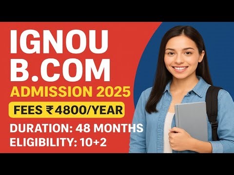IGNOU B.Com Admission 2025 | Fees ₹4800/Year | Duration, Eligibility & Career Scope Explained