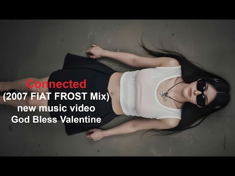 God Bless Valentine - Connected (2007 FIAT FROST Mix) Lyric Video