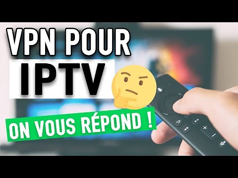 VPN IPTV 🔥 : Faut-il un VPN pour l'IPTV ? La réponse est OUI !