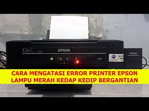 CARA MENGATASI ERROR PRINTER EPSON LAMPU MERAH KEDAP KEDIP SECARA BERGANTIAN