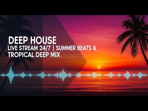 🔥 Deep House Live Stream 24/7 | Summer Beats & Tropical Deep Mix - DeepWave ID ‼️🎶❤️