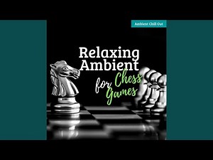 Relaxing Ambient for Chess Games