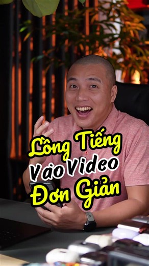 Cách lồng tiếng vào video clip đơn giản dễ làm