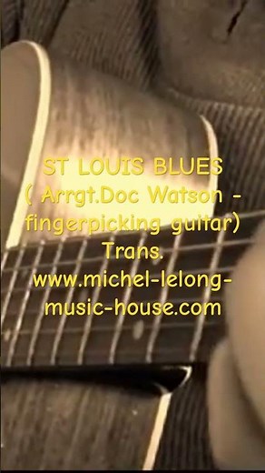 ST LOUIS BLUES ( Arrgt.Doc Watson - fingerpicking guitar) Trans. www.michel-lelong-music-house.com