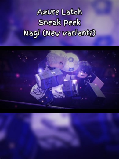 Azure Latch Nagi Sneak peek #azurelatch #4aecheek #bluelock #roblox #nel #u20 #wc #azl #kaiser #pupue #fyp #recomendation #nagi