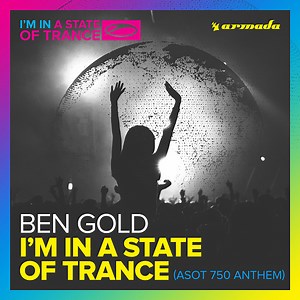 Ben Gold - I'm In A State Of Trance (ASOT 750 Anthem)
