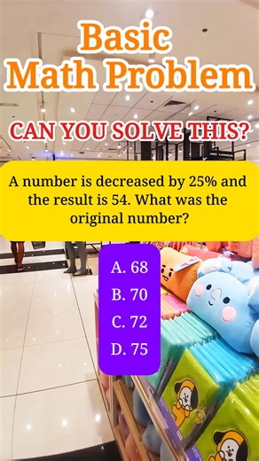 17 reactions · 13 comments | A number is decreased by 25% and the result is 54. What was the original number? A. 68 B. 70 C. 72 D. 75 #mathematics #maths #mathskills #QuizTime | MathTalks | Facebook