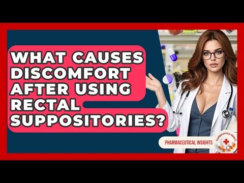 What Causes Discomfort After Using Rectal Suppositories? - Pharmaceutical Insights