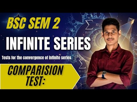 INFINITE SERIES BSC SEM 2||COMPARISON TEST |TEST FOR CONVERGENCE