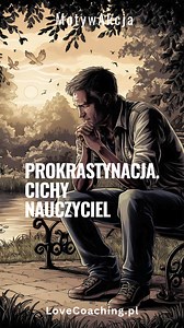 Prokrastynacja: Cichy nauczyciel. Odkładanie na później, nie musi być lenistwem. Miłość we mnie pozdrawia miłość w Tobie ❤️ Krzysztof Jankowski Love Coaching P.S. Jestem tu dla Ciebie | Krzysztof Jankowski Love Coaching