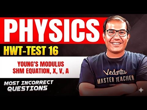 HWT Physics Test-16 🔥 Most Incorrect Questions | Young's modulus SHM Equation, x,v,a | JEE/NEET Prep