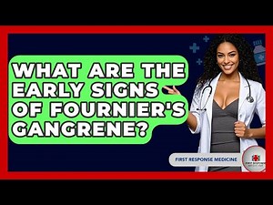 What Are The Early Signs Of Fournier's Gangrene? - First Response Medicine