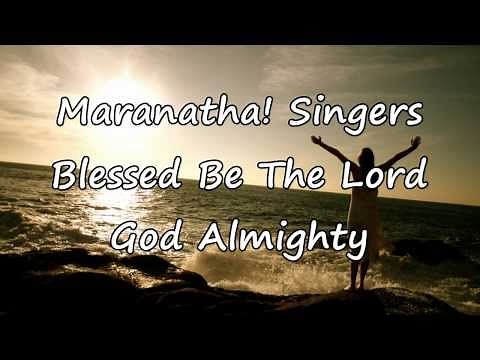Maranatha! Singers - Blessed Be The Lord God Almighty [with lyrics]