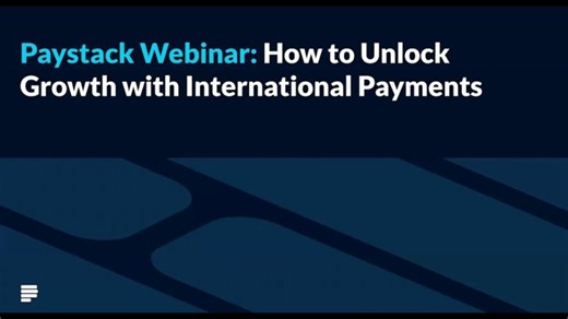 Paystack Webinar: How to unlock growth with international payments | Paystack