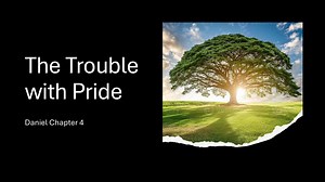 Daniel Chapter 4 - The Trouble with Pride